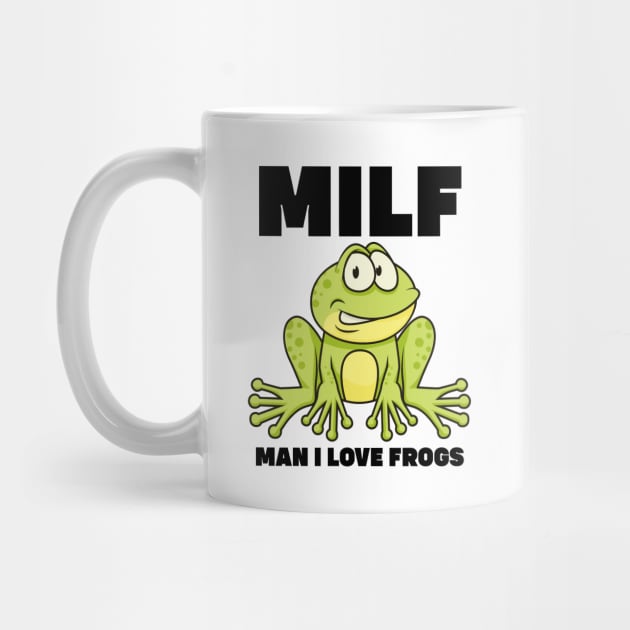 Milf Man I Love Frogs by SHB-art